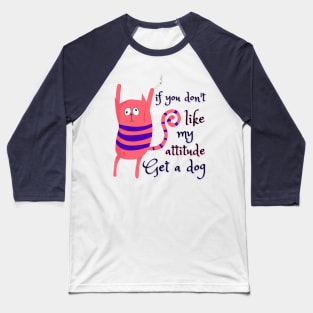 If you don't like my attitude, get a dog - Catsondrugs.com - Animals love funny pet i love cats i love my cat crazy cat lady kitten cats kitty pet Baseball T-Shirt